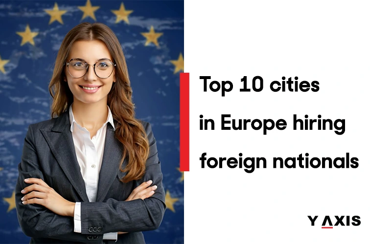 Top 10 cities in Europe hiring foreign nationals